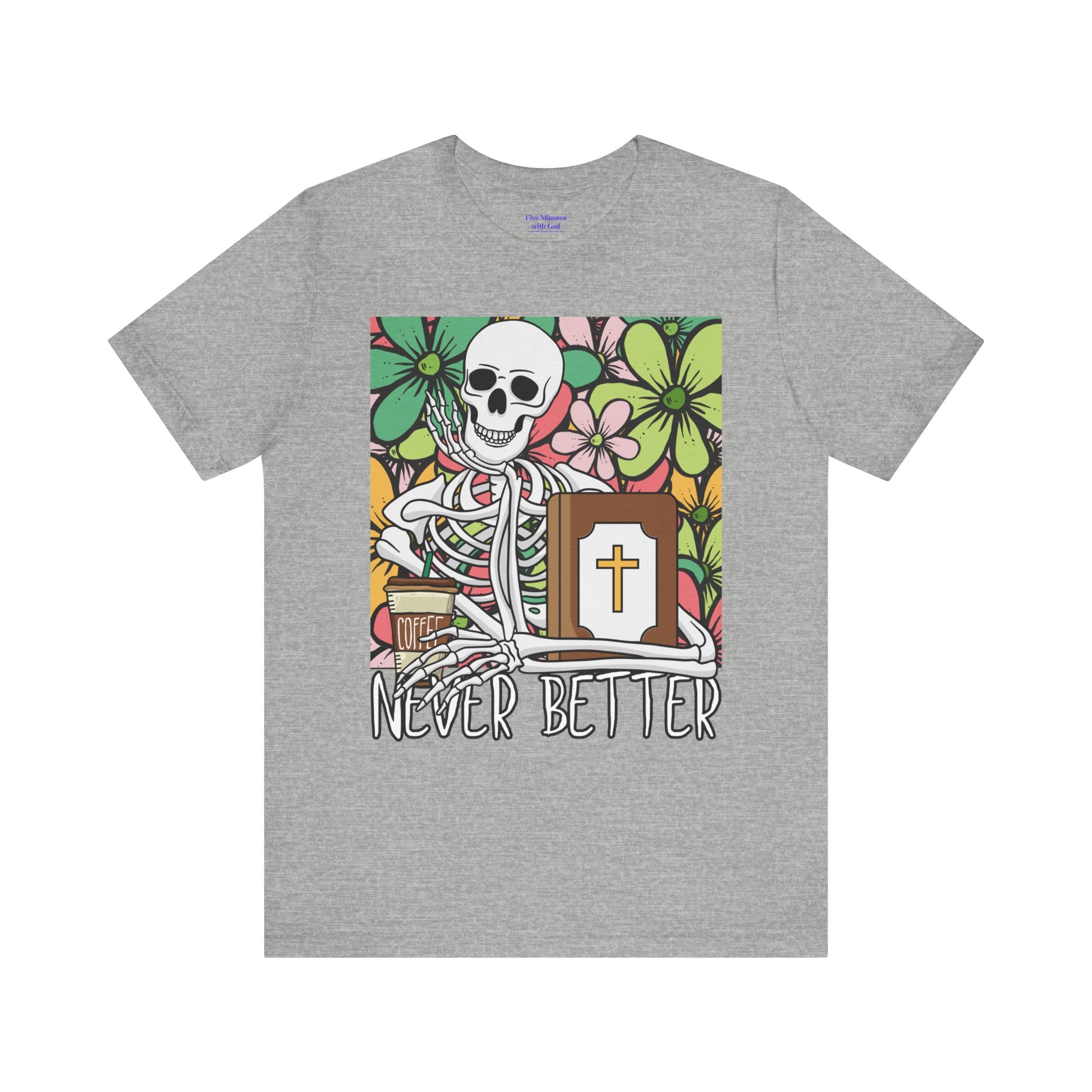 Skeleton Graphic Tee - 'Never Better' T-Shirt for Casual Style, Gift for Halloween, Summer Vibe Shirt, Unisex Short Sleeve Top