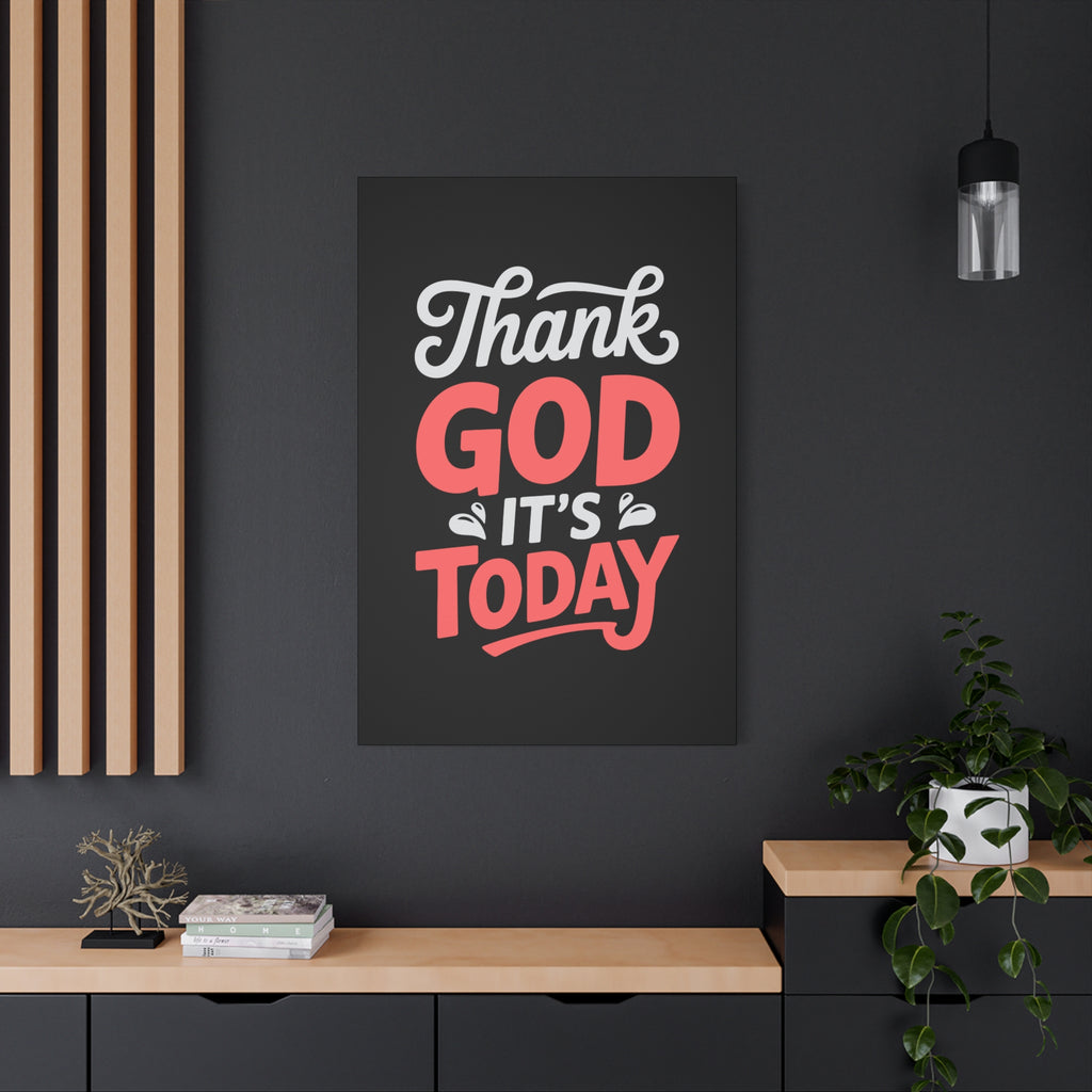 Inspirational Canvas Wall Art, Motivational Home Decor, Gift for Encouragement, Thank God It's Today, Positive Vibes for Any Space