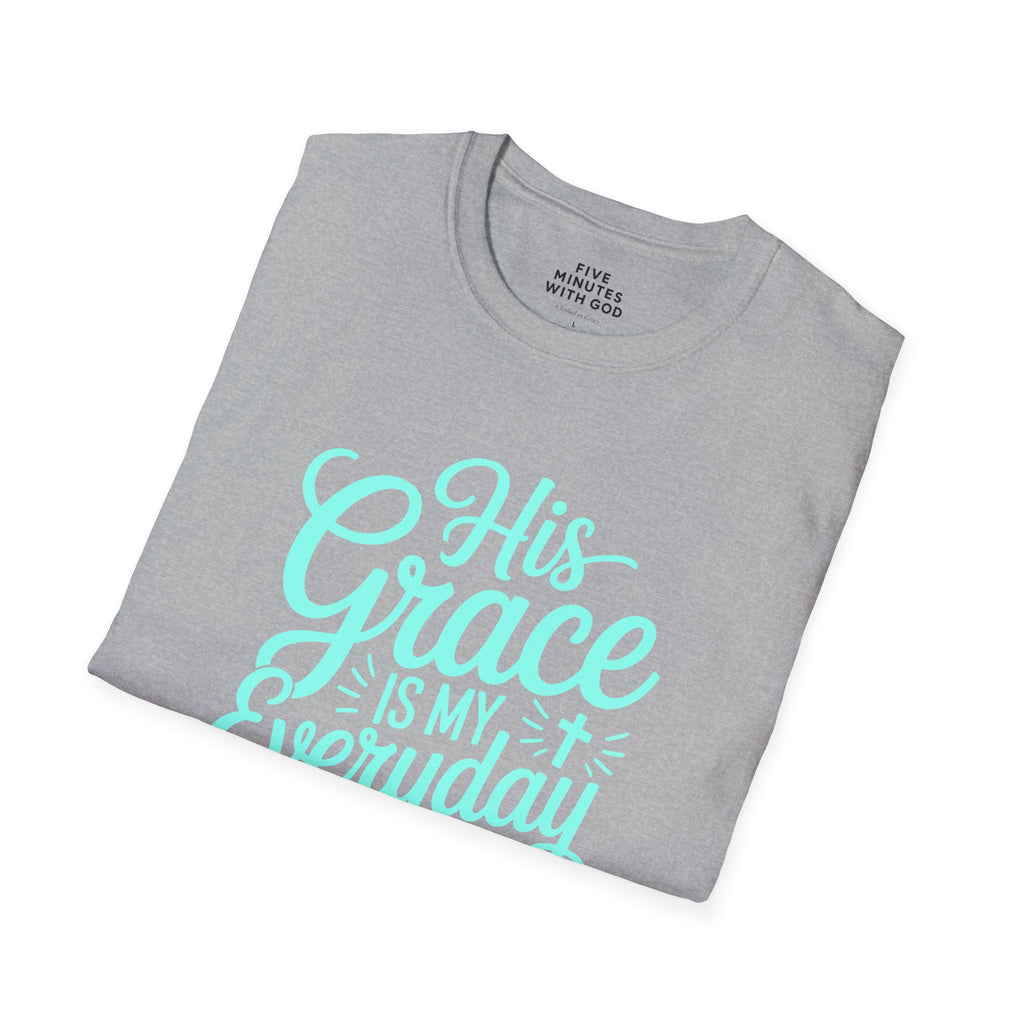 His Grace Is My Everyday Outfit T-Shirt