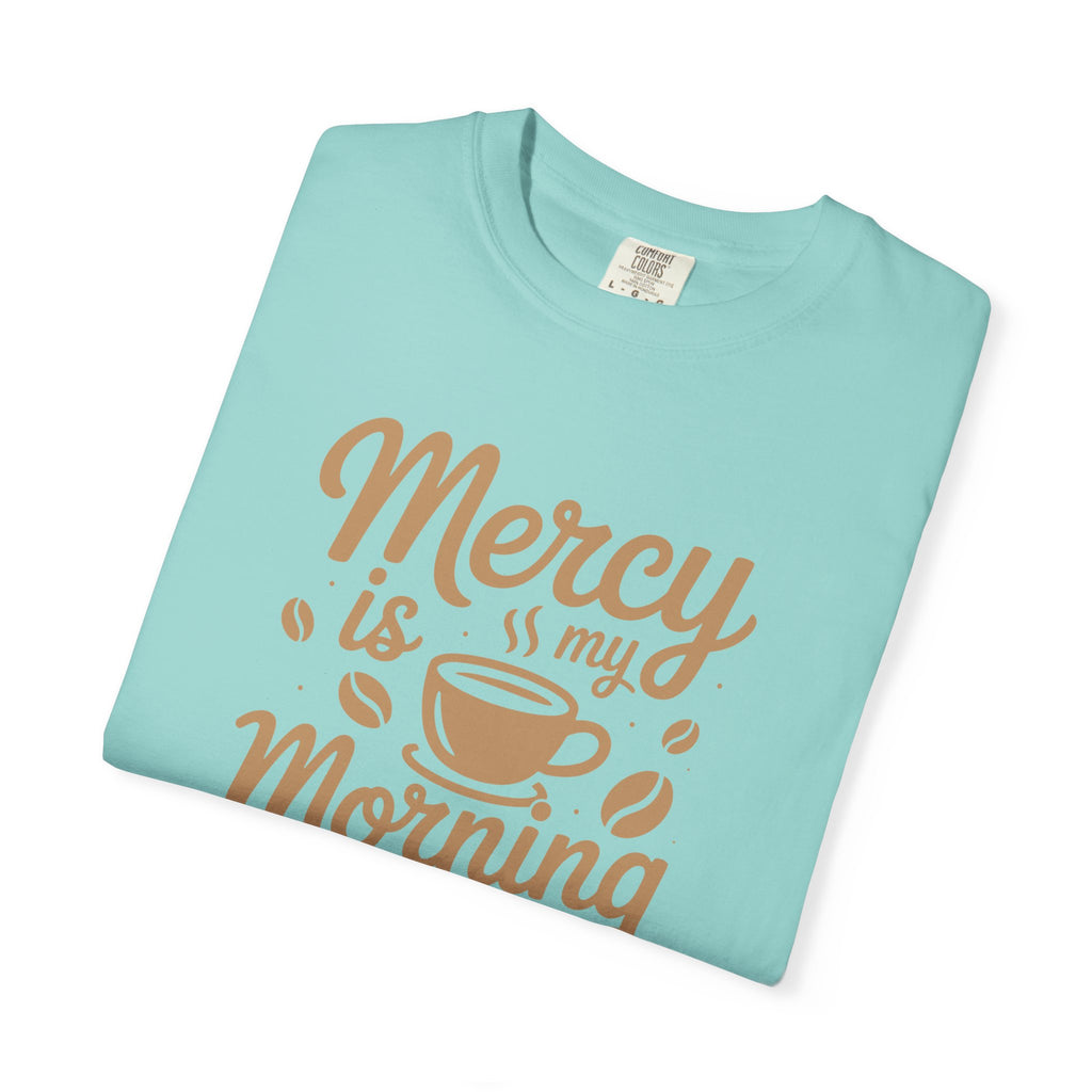 Coffee Lovers Unisex Tee - 'Mercy is my Morning Coffee',