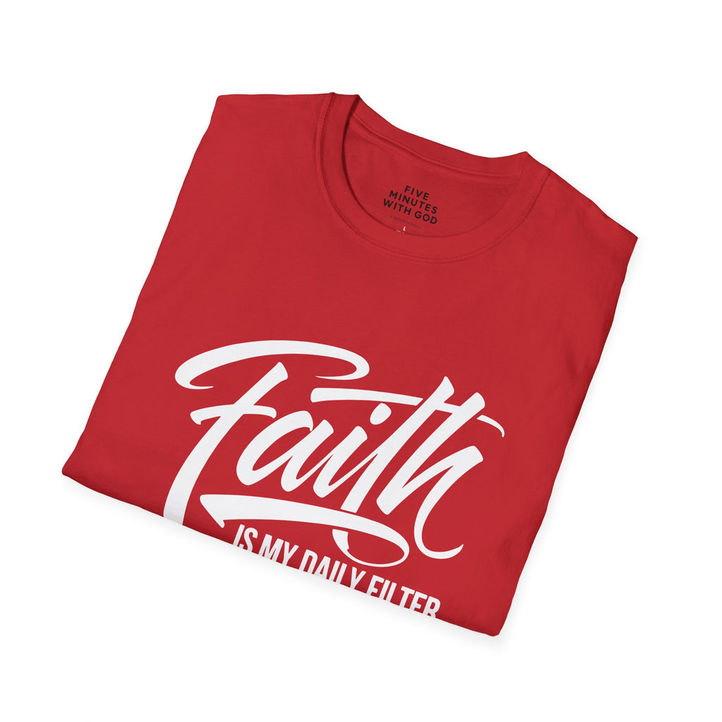 Faith Is My Daily Filter T-Shirt