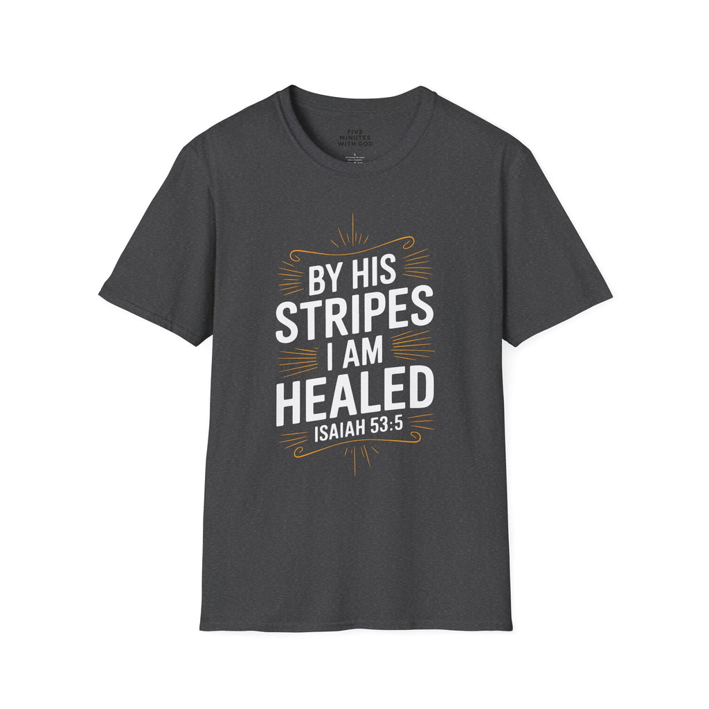 By His Stripes I Am Healed T-Shirt