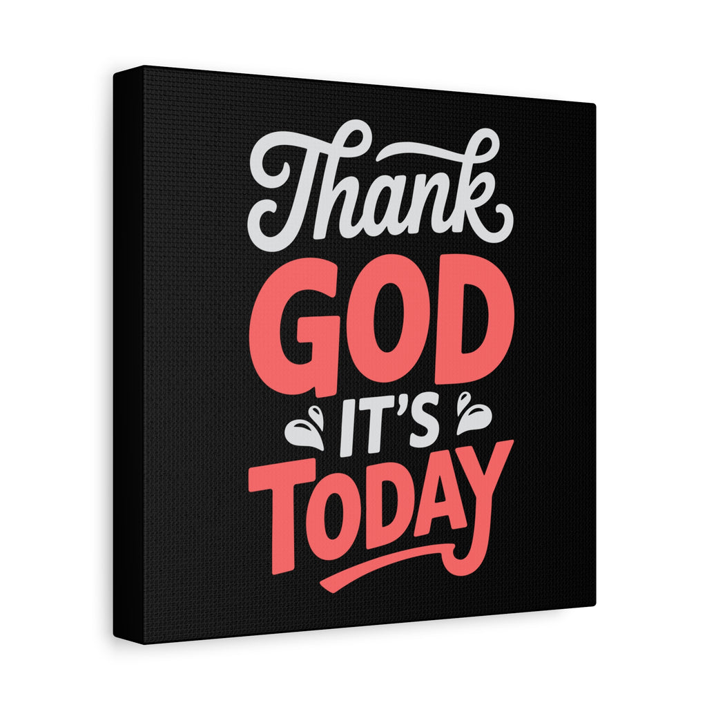 Inspirational Canvas Wall Art, Motivational Home Decor, Gift for Encouragement, Thank God It's Today, Positive Vibes for Any Space