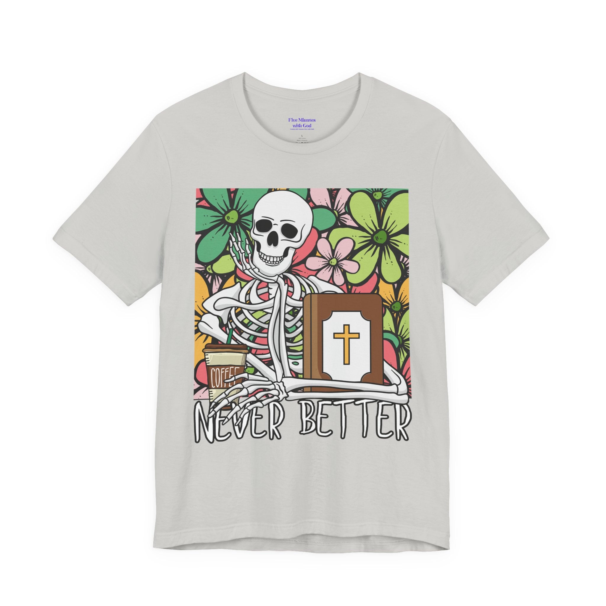 Skeleton Graphic Tee - 'Never Better' T-Shirt for Casual Style, Gift for Halloween, Summer Vibe Shirt, Unisex Short Sleeve Top