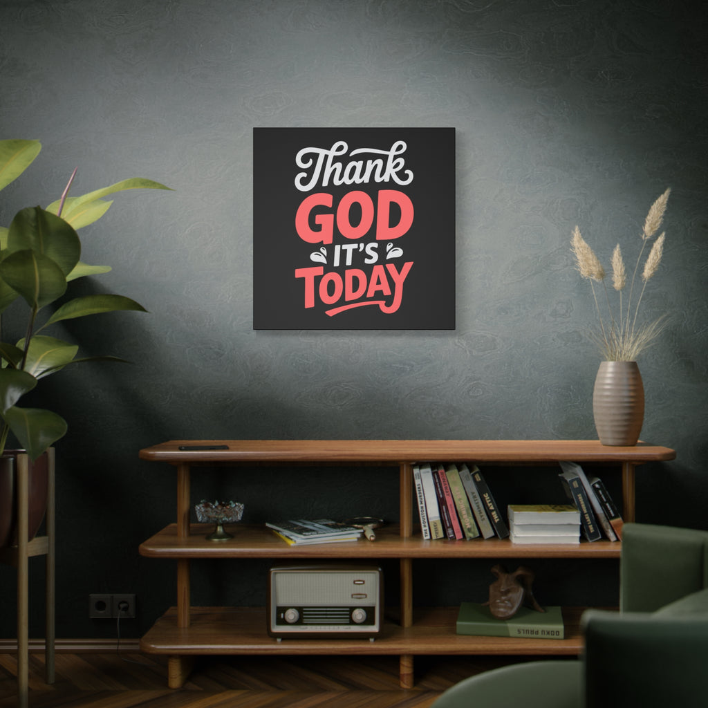 Inspirational Canvas Wall Art, Motivational Home Decor, Gift for Encouragement, Thank God It's Today, Positive Vibes for Any Space