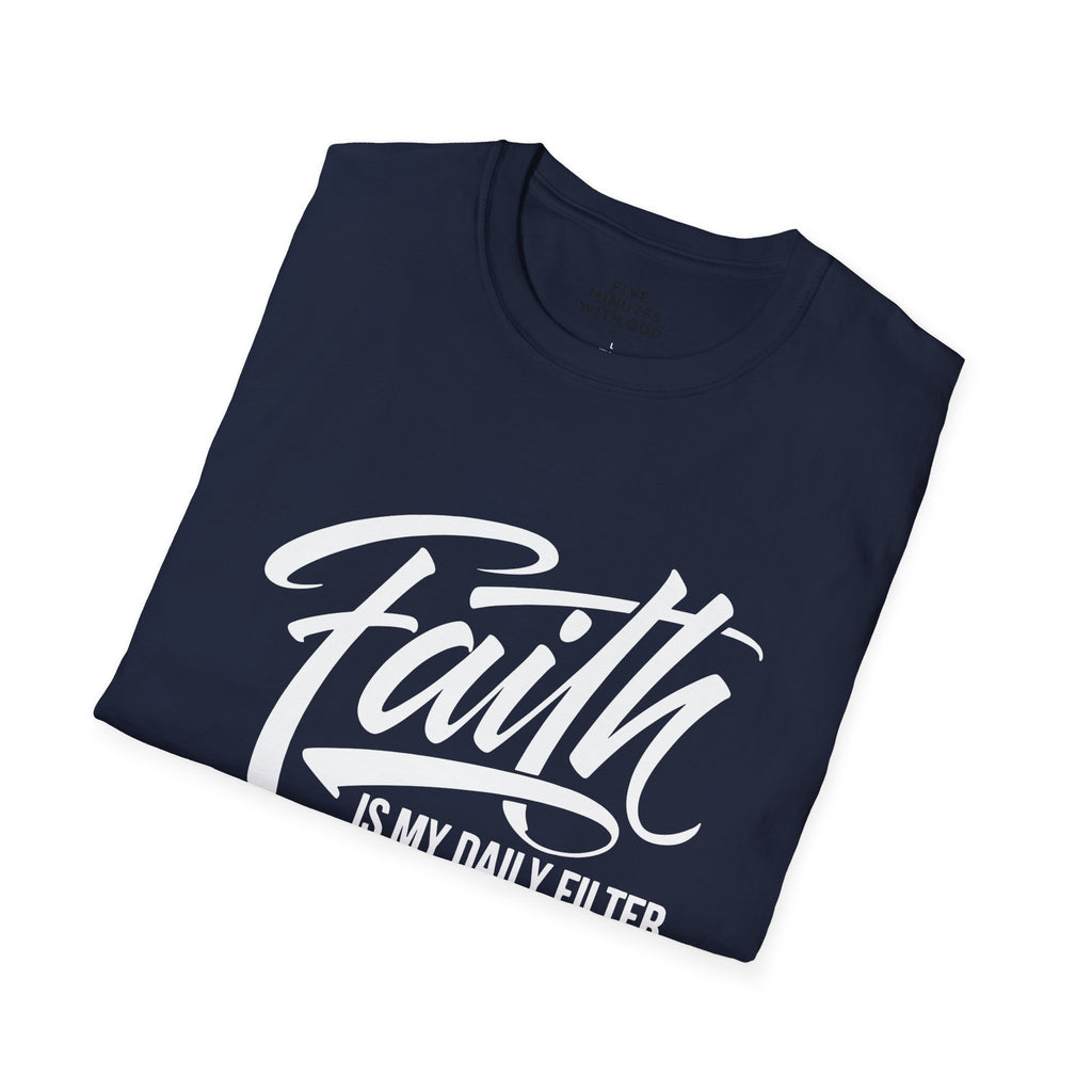 Faith Is My Daily Filter T-Shirt
