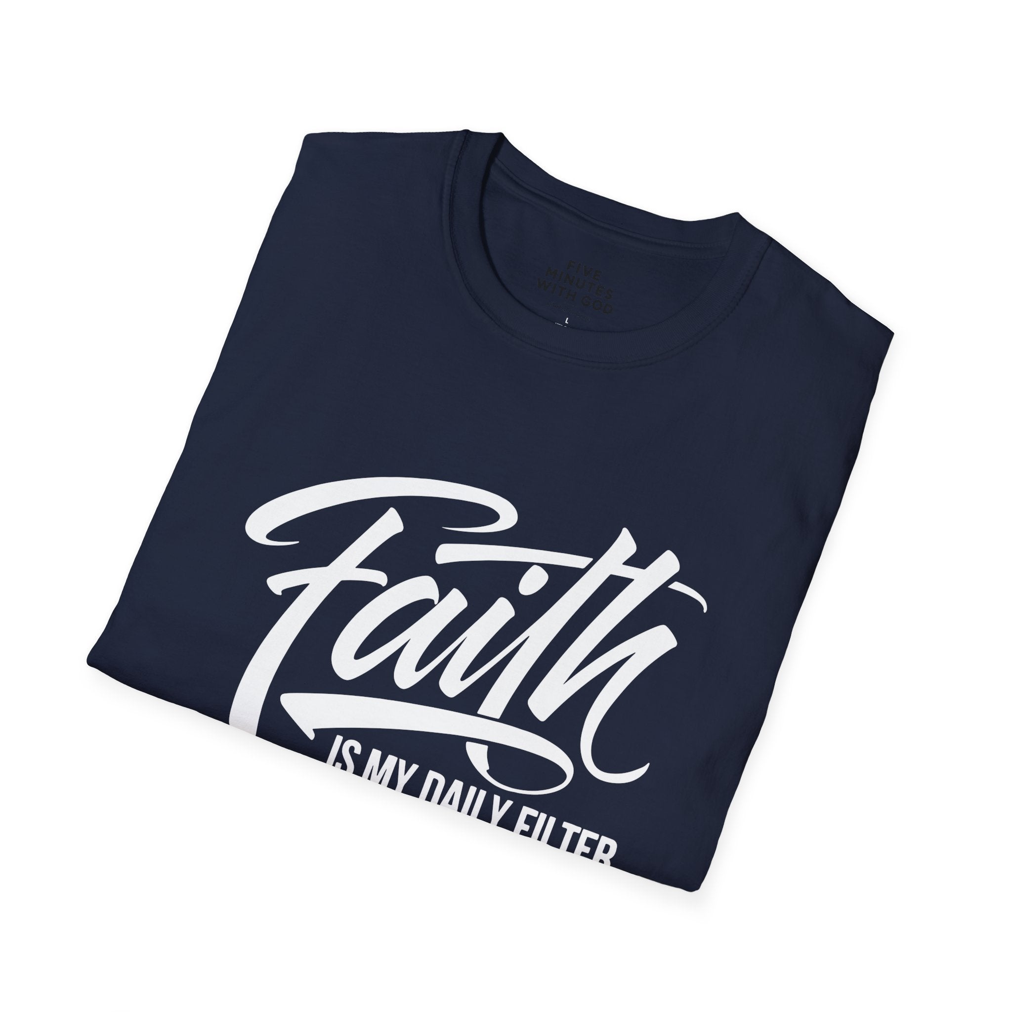 Faith Is My Daily Filter T-Shirt