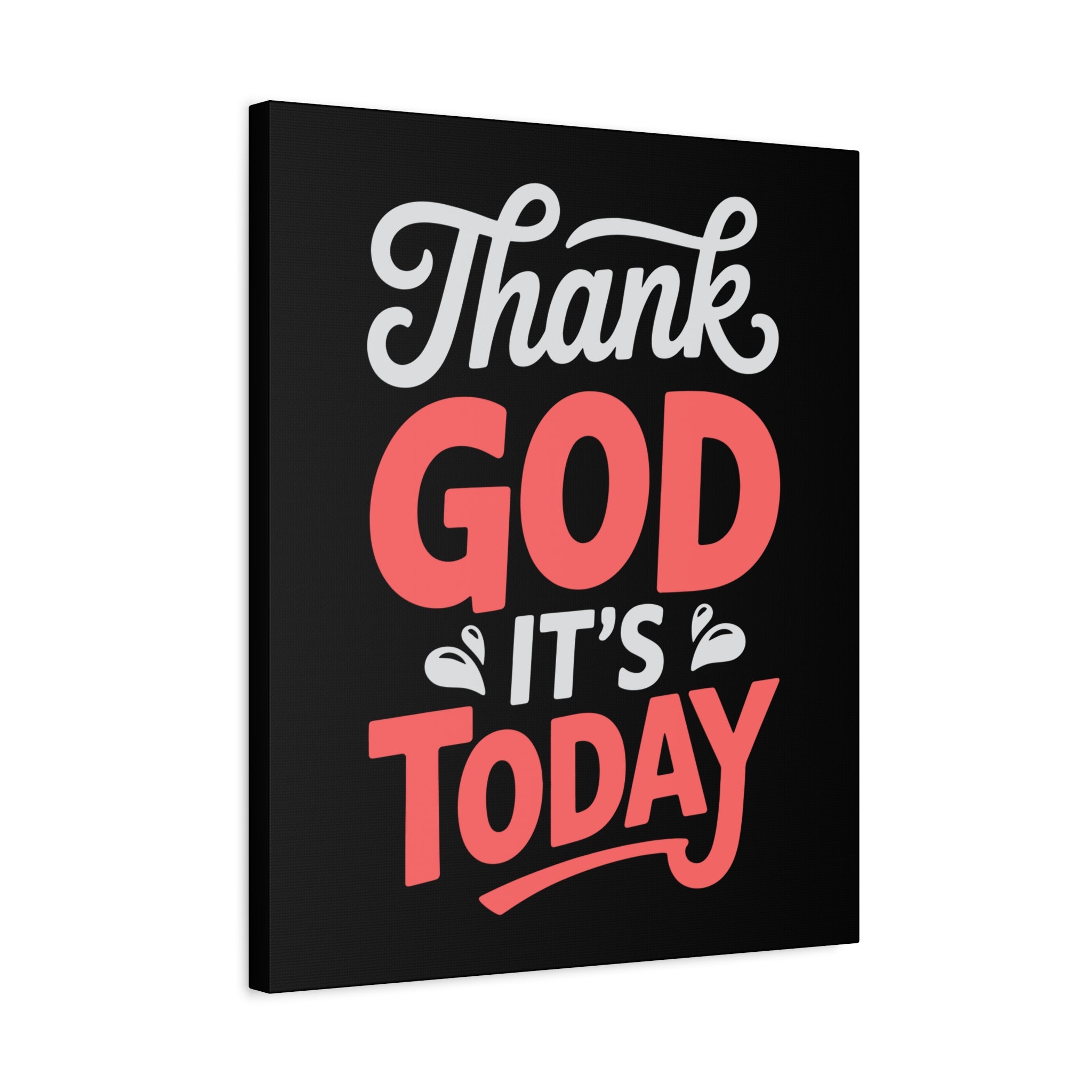 Inspirational Canvas Wall Art, Motivational Home Decor, Gift for Encouragement, Thank God It's Today, Positive Vibes for Any Space