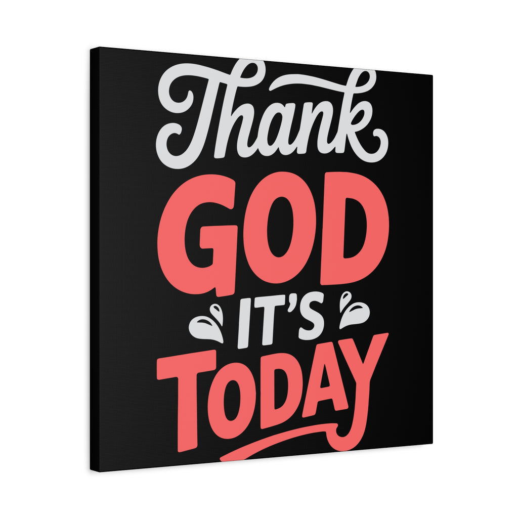 Inspirational Canvas Wall Art, Motivational Home Decor, Gift for Encouragement, Thank God It's Today, Positive Vibes for Any Space
