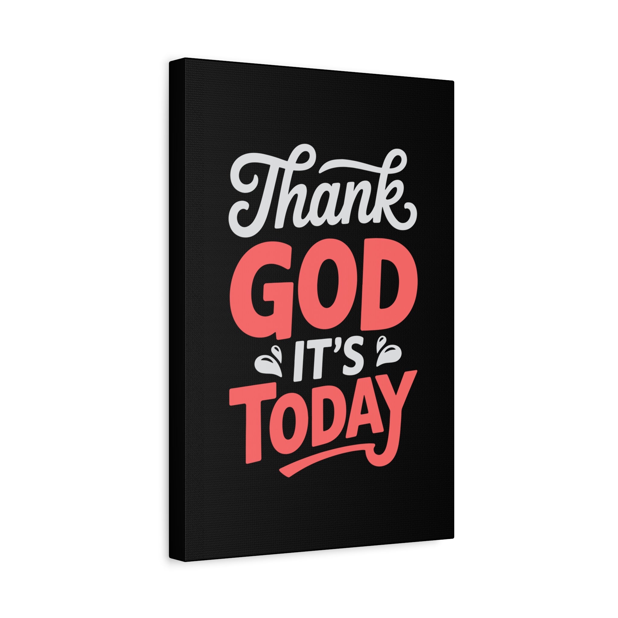 Inspirational Canvas Wall Art, Motivational Home Decor, Gift for Encouragement, Thank God It's Today, Positive Vibes for Any Space