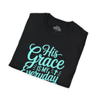 His Grace Is My Everyday Outfit T-Shirt