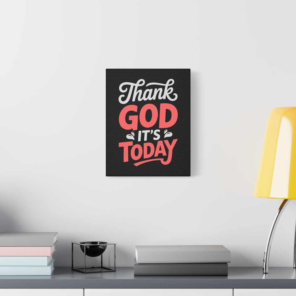 Inspirational Canvas Wall Art, Motivational Home Decor, Gift for Encouragement, Thank God It's Today, Positive Vibes for Any Space