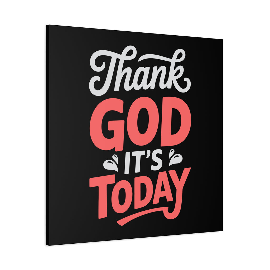 Inspirational Canvas Wall Art, Motivational Home Decor, Gift for Encouragement, Thank God It's Today, Positive Vibes for Any Space